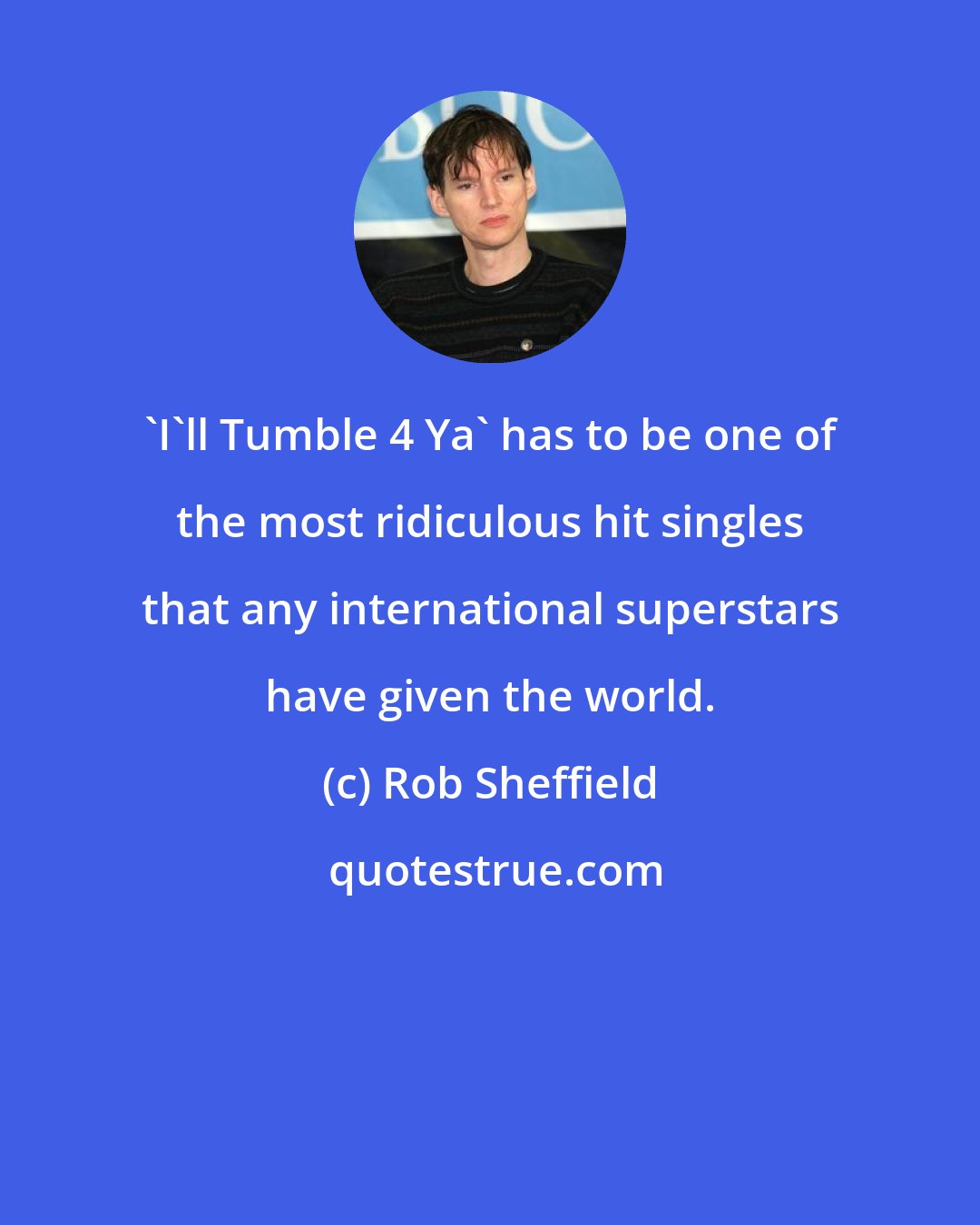 Rob Sheffield: 'I'll Tumble 4 Ya' has to be one of the most ridiculous hit singles that any international superstars have given the world.