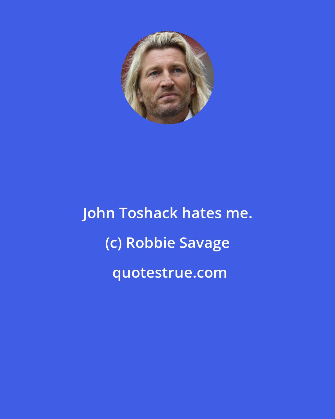 Robbie Savage: John Toshack hates me.
