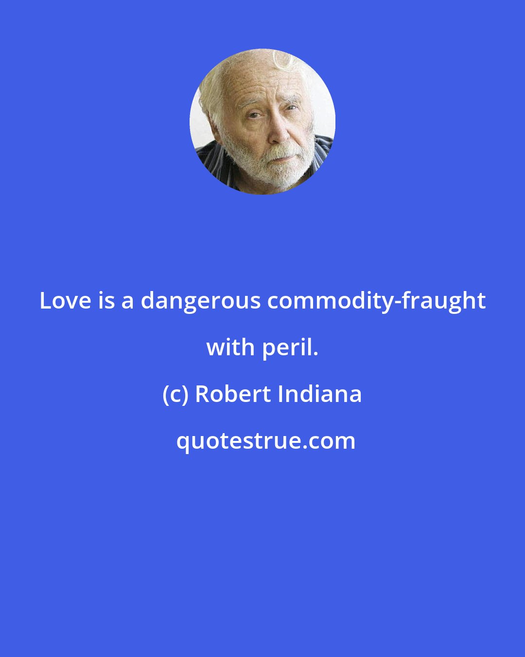 Robert Indiana: Love is a dangerous commodity-fraught with peril.