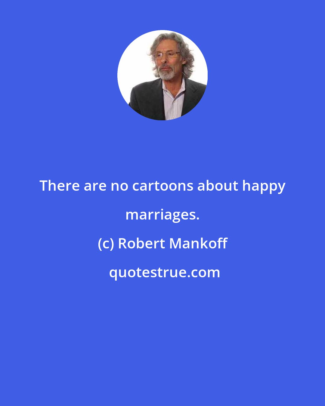 Robert Mankoff: There are no cartoons about happy marriages.