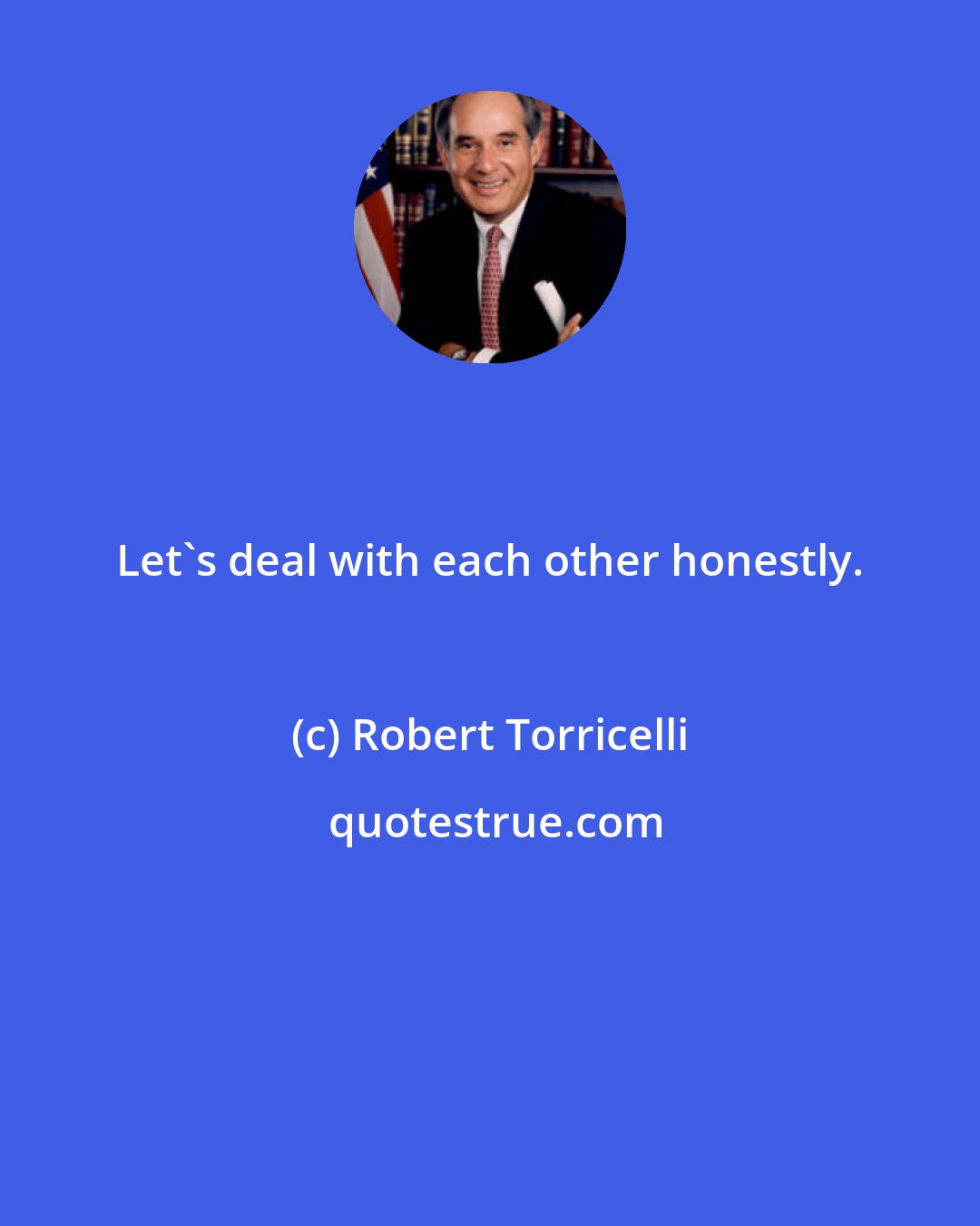 Robert Torricelli: Let's deal with each other honestly.