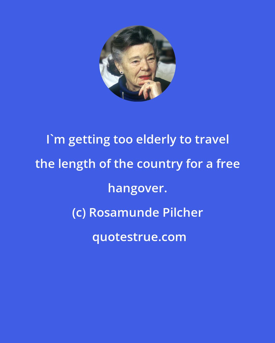 Rosamunde Pilcher: I'm getting too elderly to travel the length of the country for a free hangover.