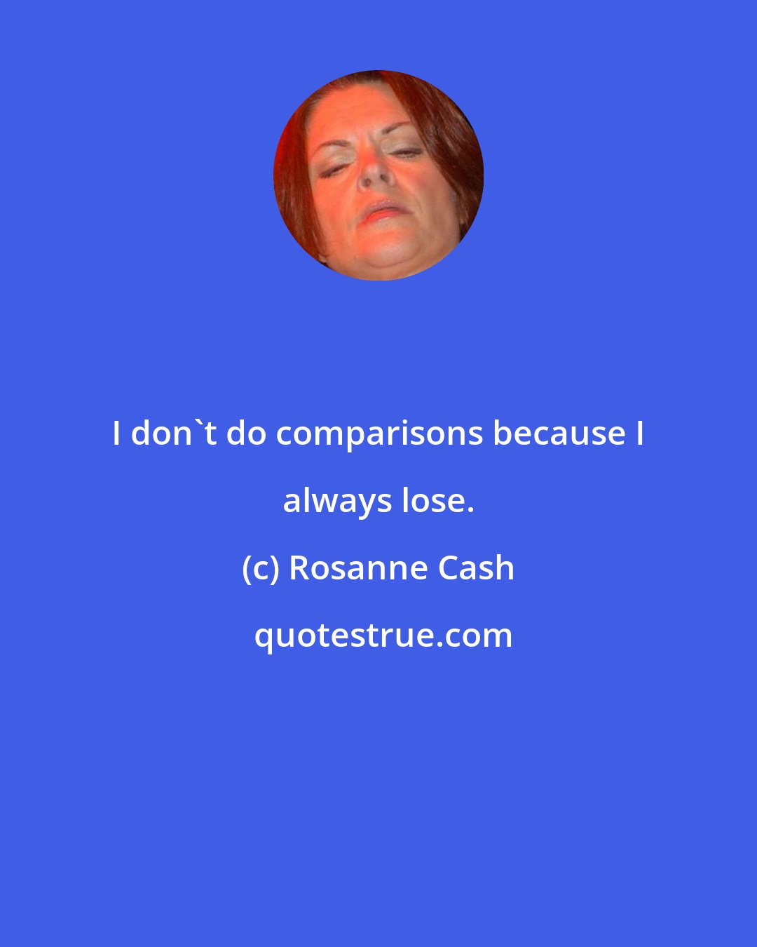 Rosanne Cash: I don't do comparisons because I always lose.
