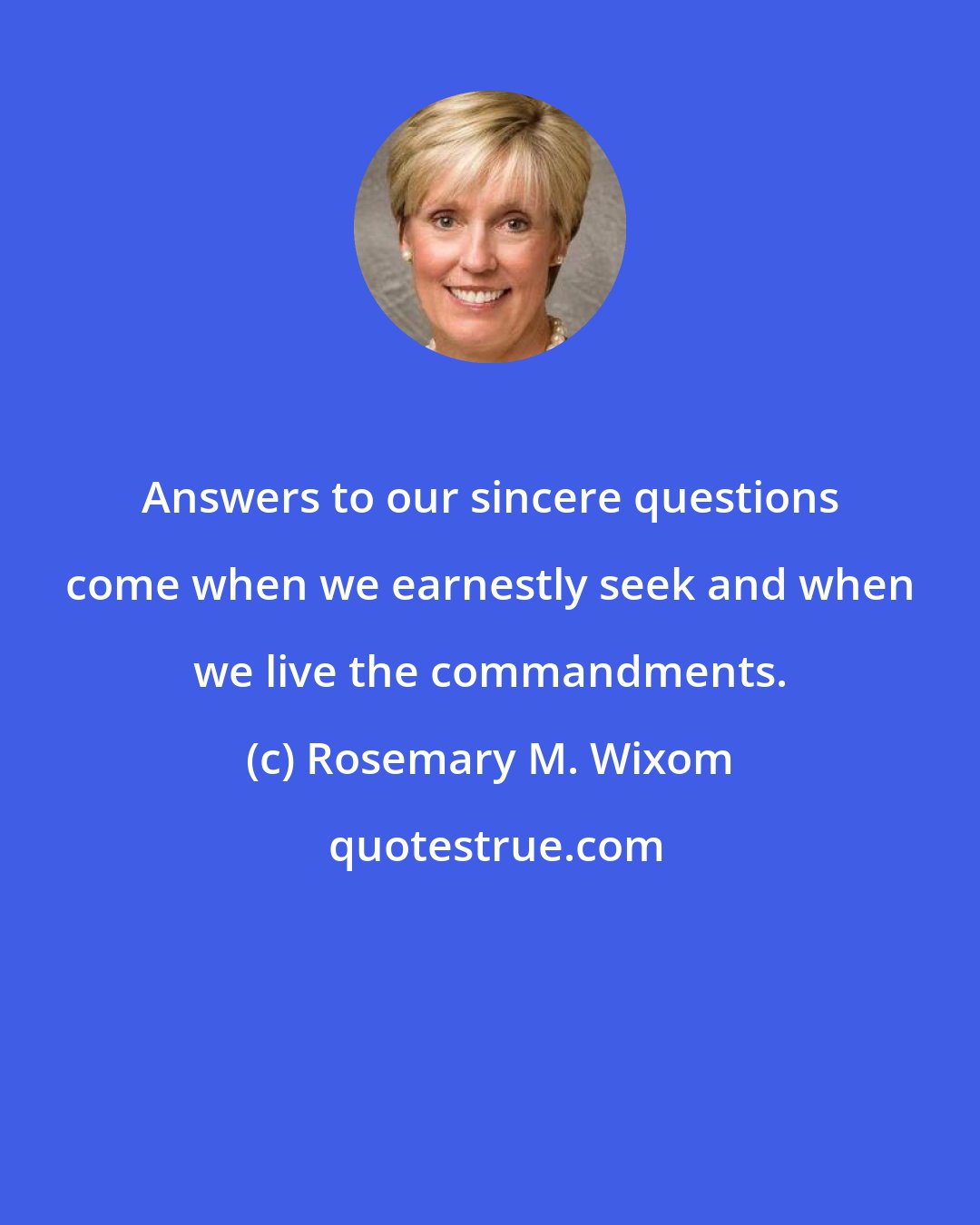 Rosemary M. Wixom: Answers to our sincere questions come when we earnestly seek and when we live the commandments.