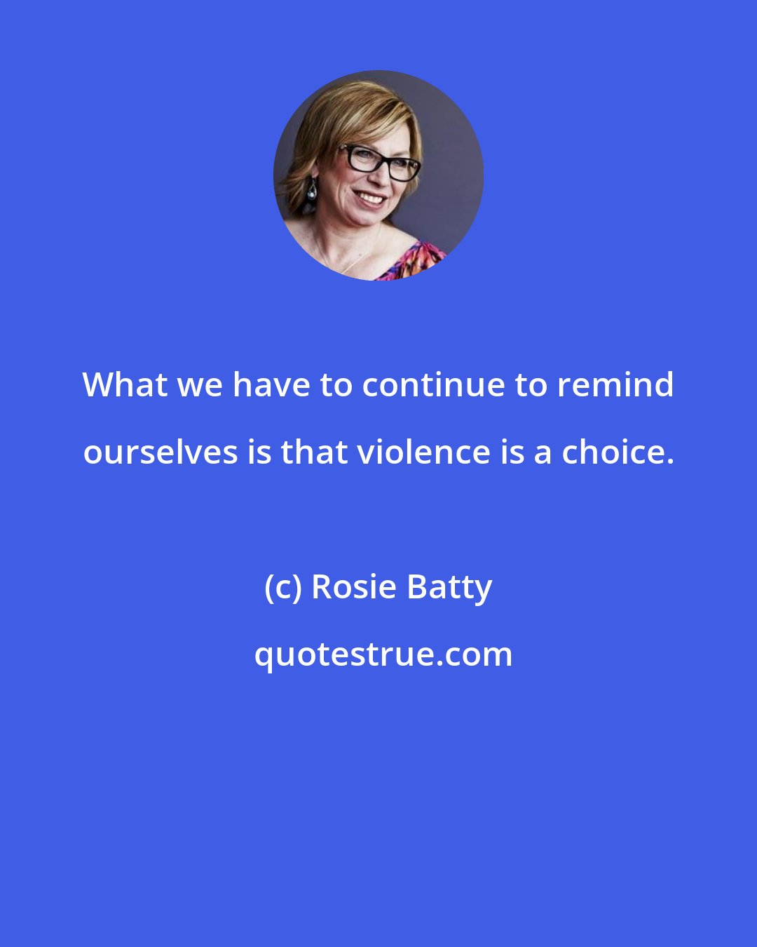 Rosie Batty: What we have to continue to remind ourselves is that violence is a choice.