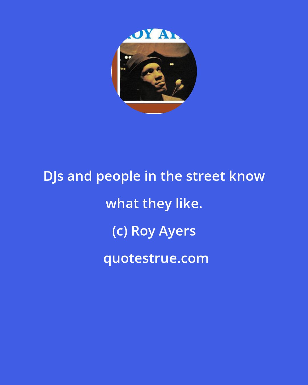 Roy Ayers: DJs and people in the street know what they like.