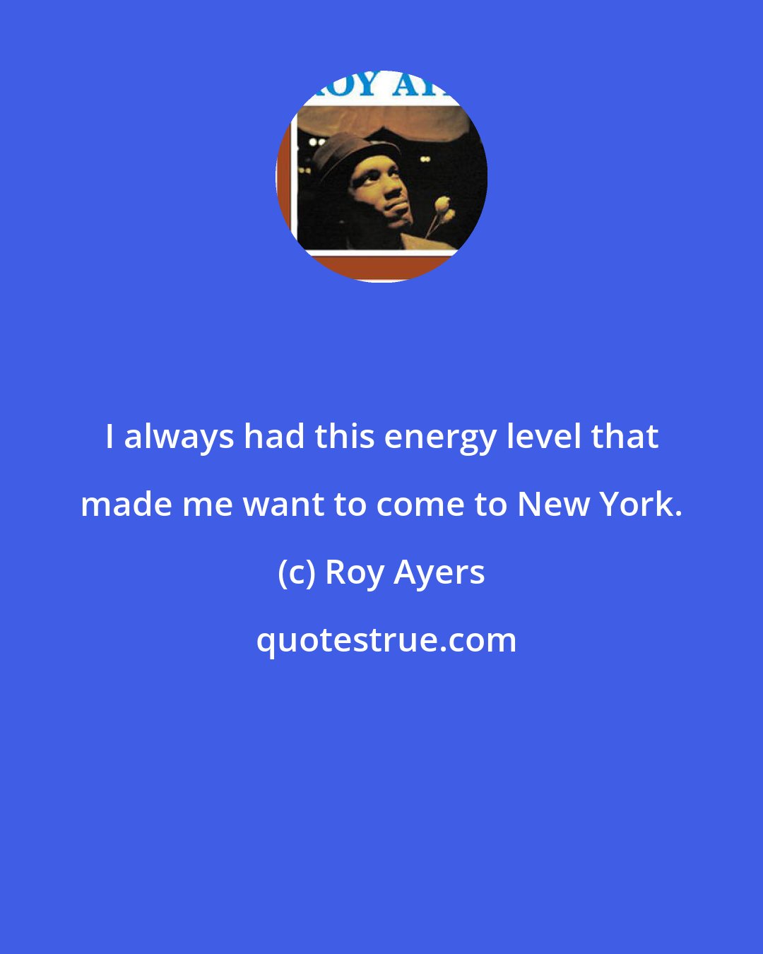 Roy Ayers: I always had this energy level that made me want to come to New York.