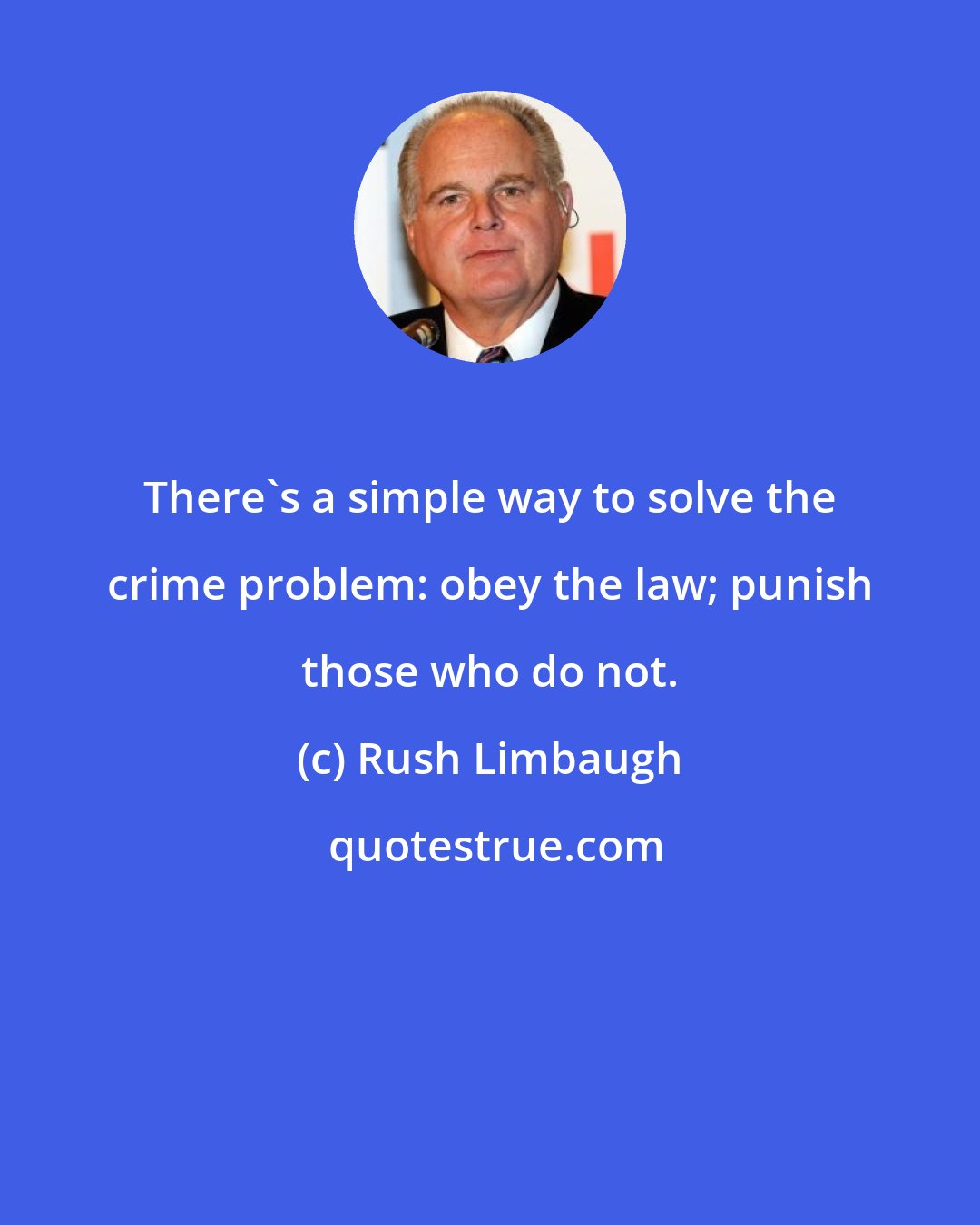 Rush Limbaugh: There's a simple way to solve the crime problem: obey the law; punish those who do not.
