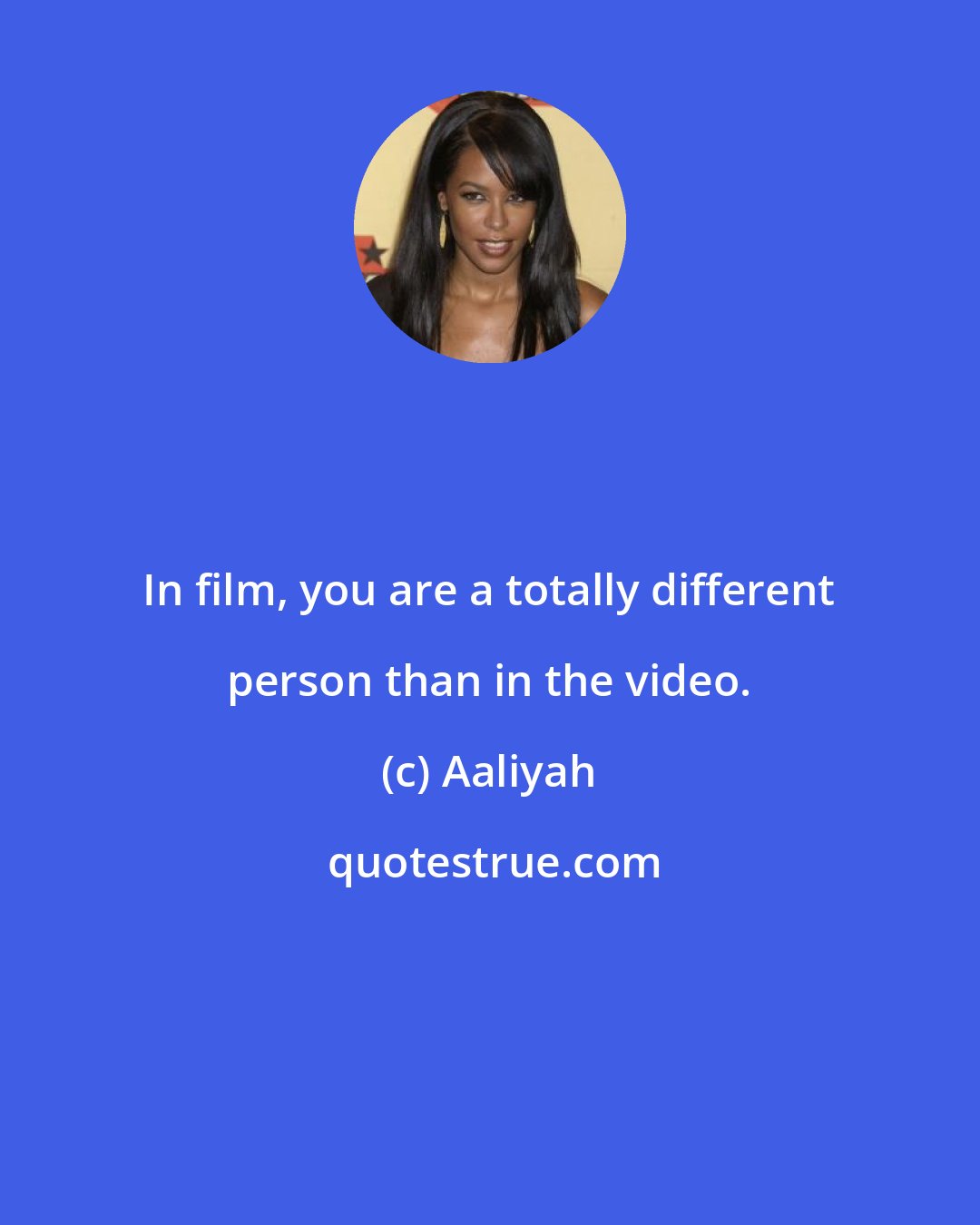 Aaliyah: In film, you are a totally different person than in the video.