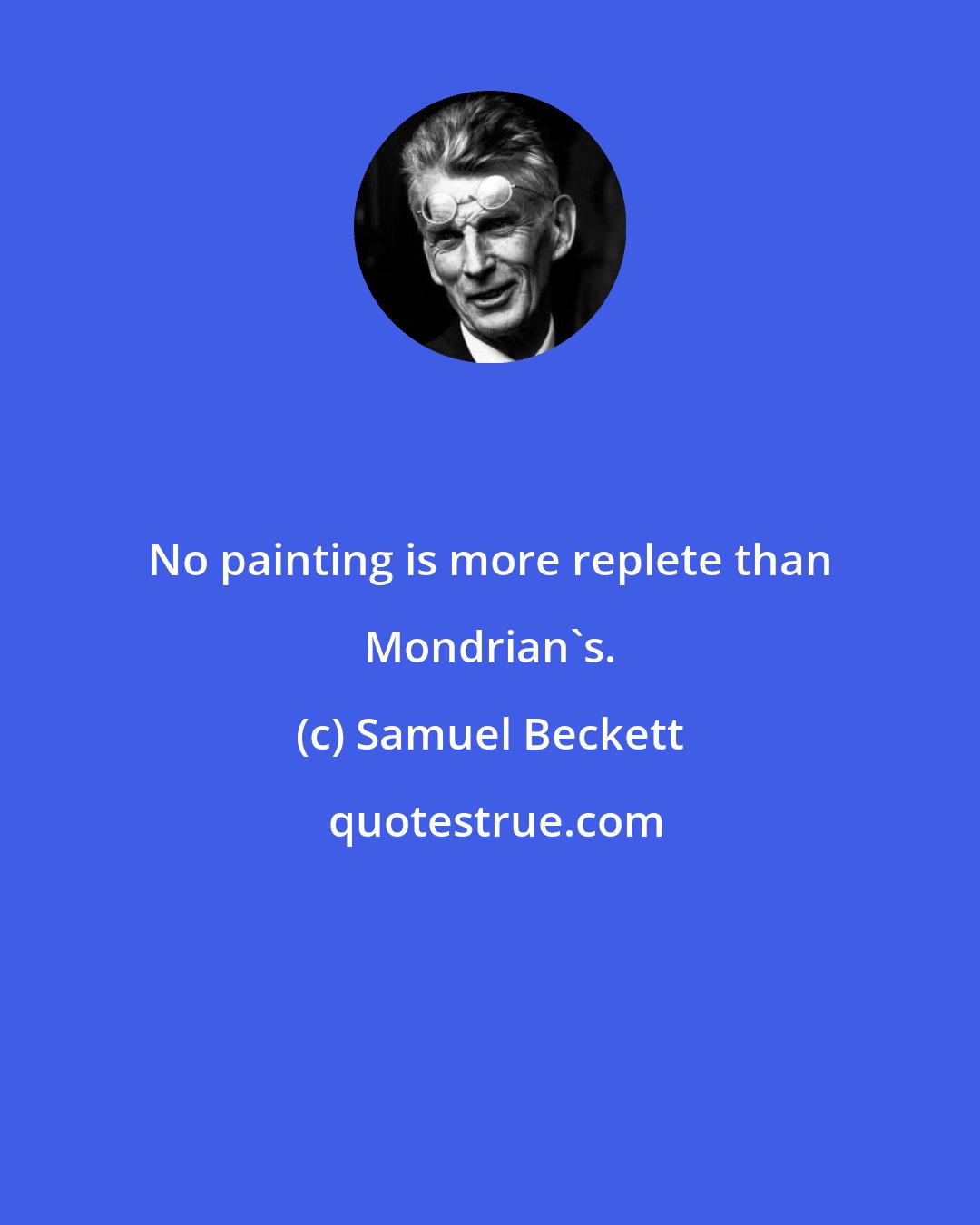 Samuel Beckett: No painting is more replete than Mondrian's.