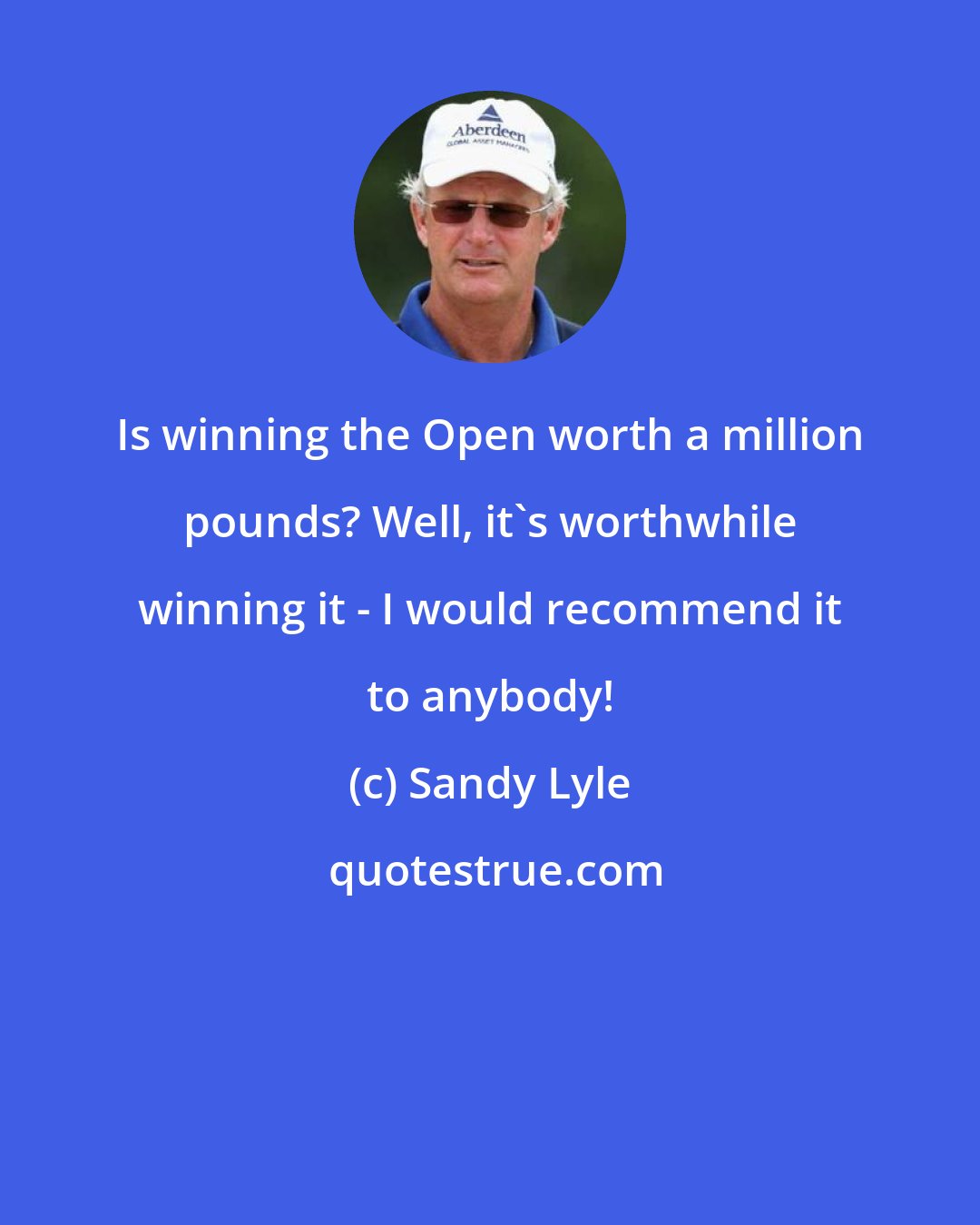 Sandy Lyle: Is winning the Open worth a million pounds? Well, it's worthwhile winning it - I would recommend it to anybody!