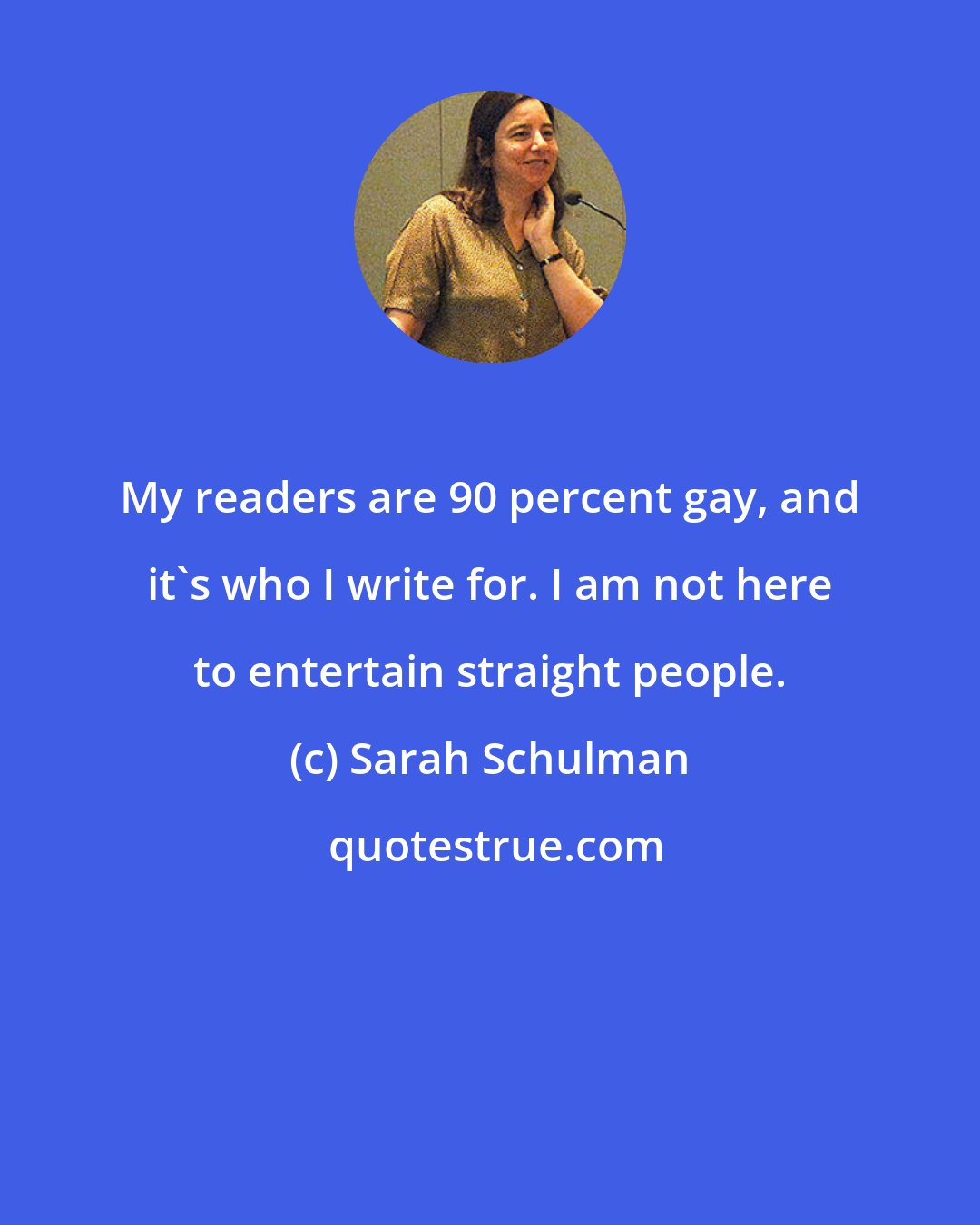 Sarah Schulman: My readers are 90 percent gay, and it's who I write for. I am not here to entertain straight people.
