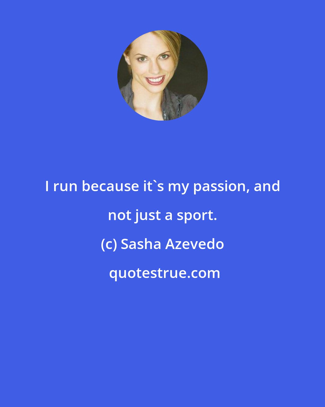 Sasha Azevedo: I run because it's my passion, and not just a sport.