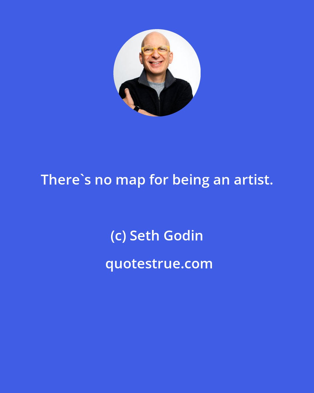 Seth Godin: There's no map for being an artist.