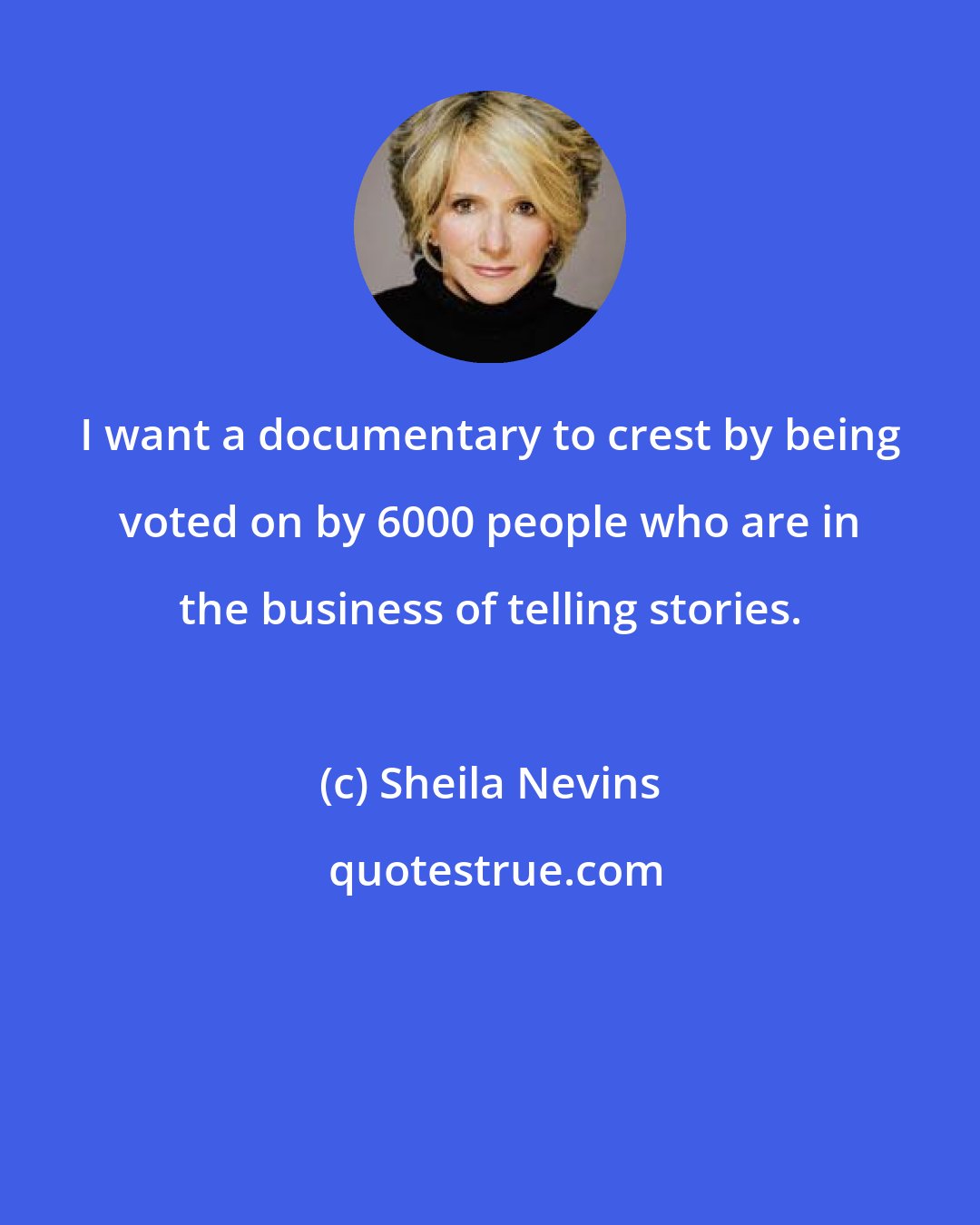 Sheila Nevins: I want a documentary to crest by being voted on by 6000 people who are in the business of telling stories.