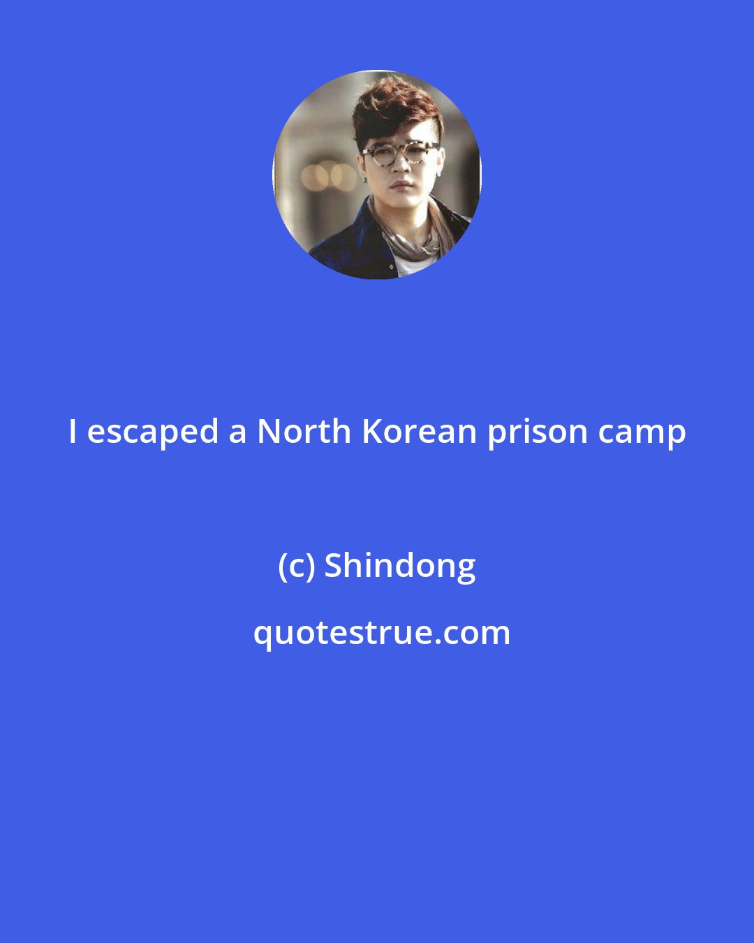 Shindong: I escaped a North Korean prison camp