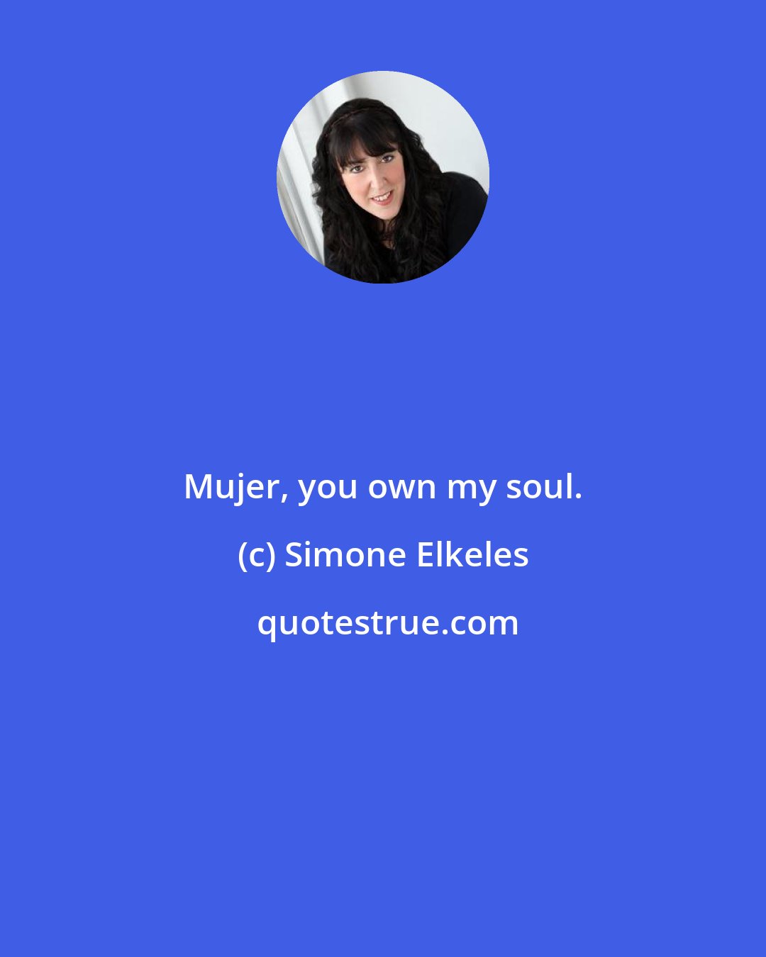 Simone Elkeles: Mujer, you own my soul.