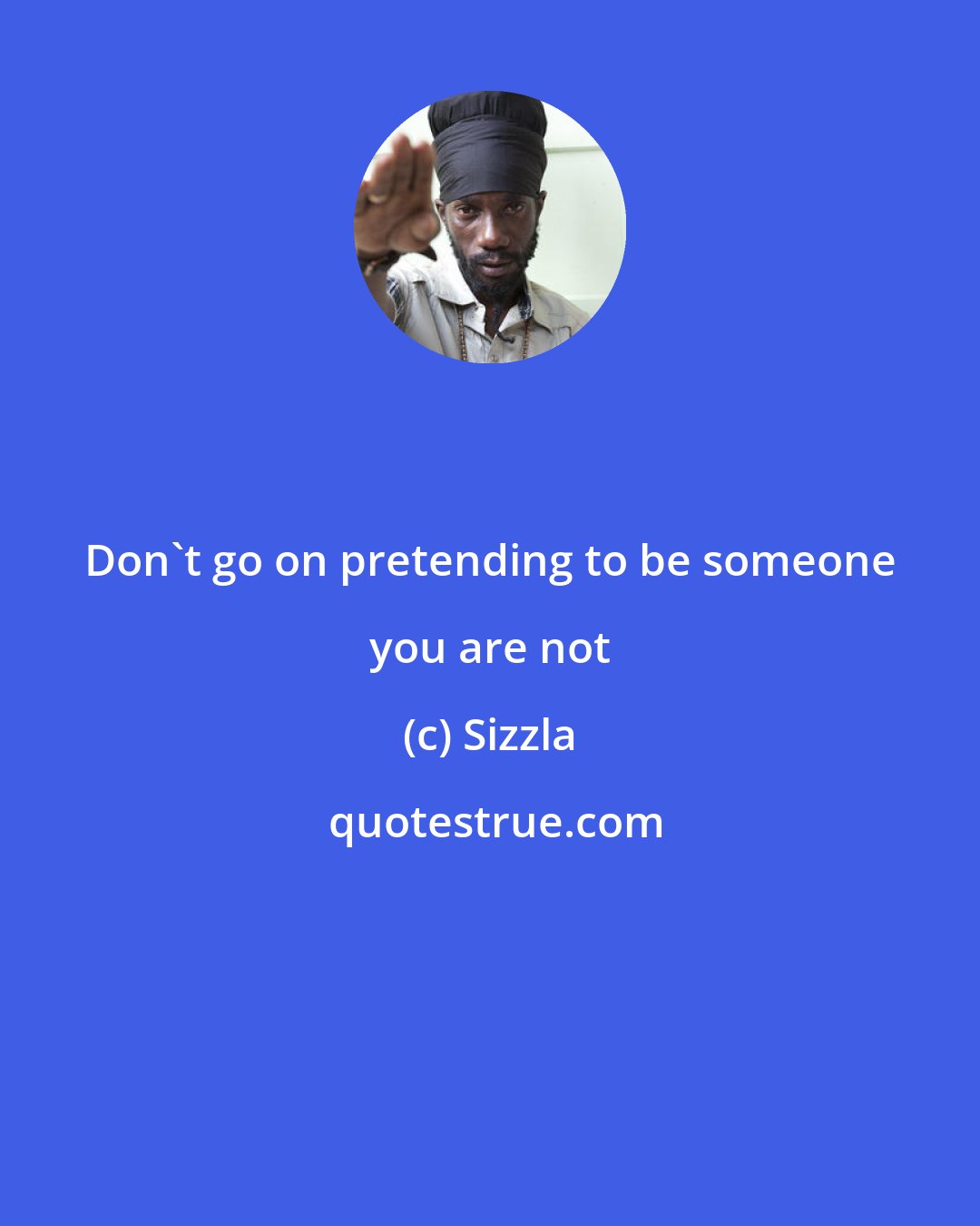 Sizzla: Don't go on pretending to be someone you are not