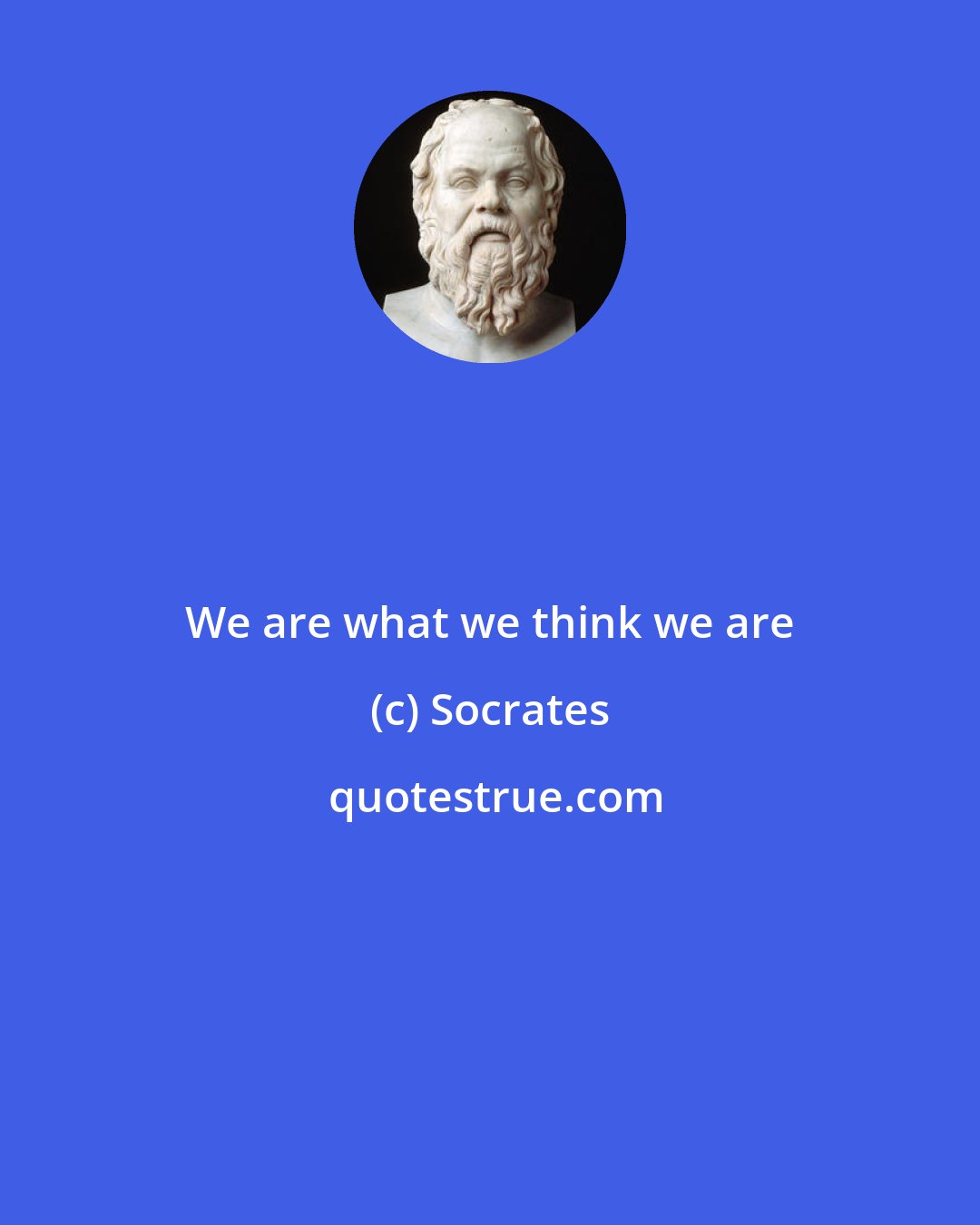 Socrates: We are what we think we are