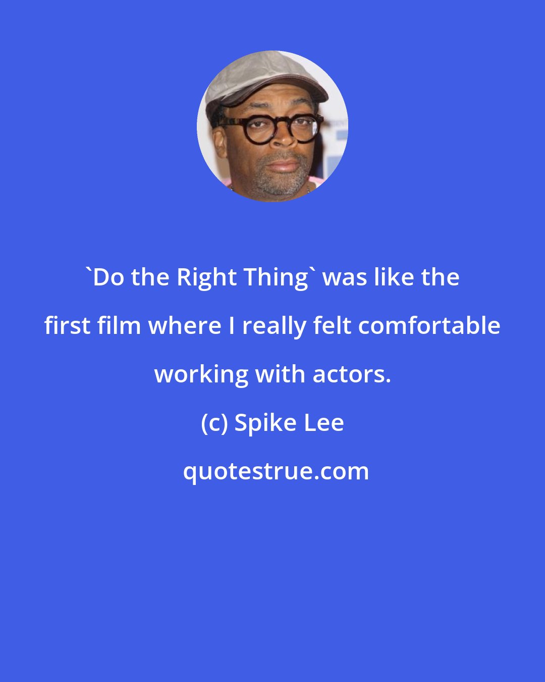 Spike Lee: 'Do the Right Thing' was like the first film where I really felt comfortable working with actors.