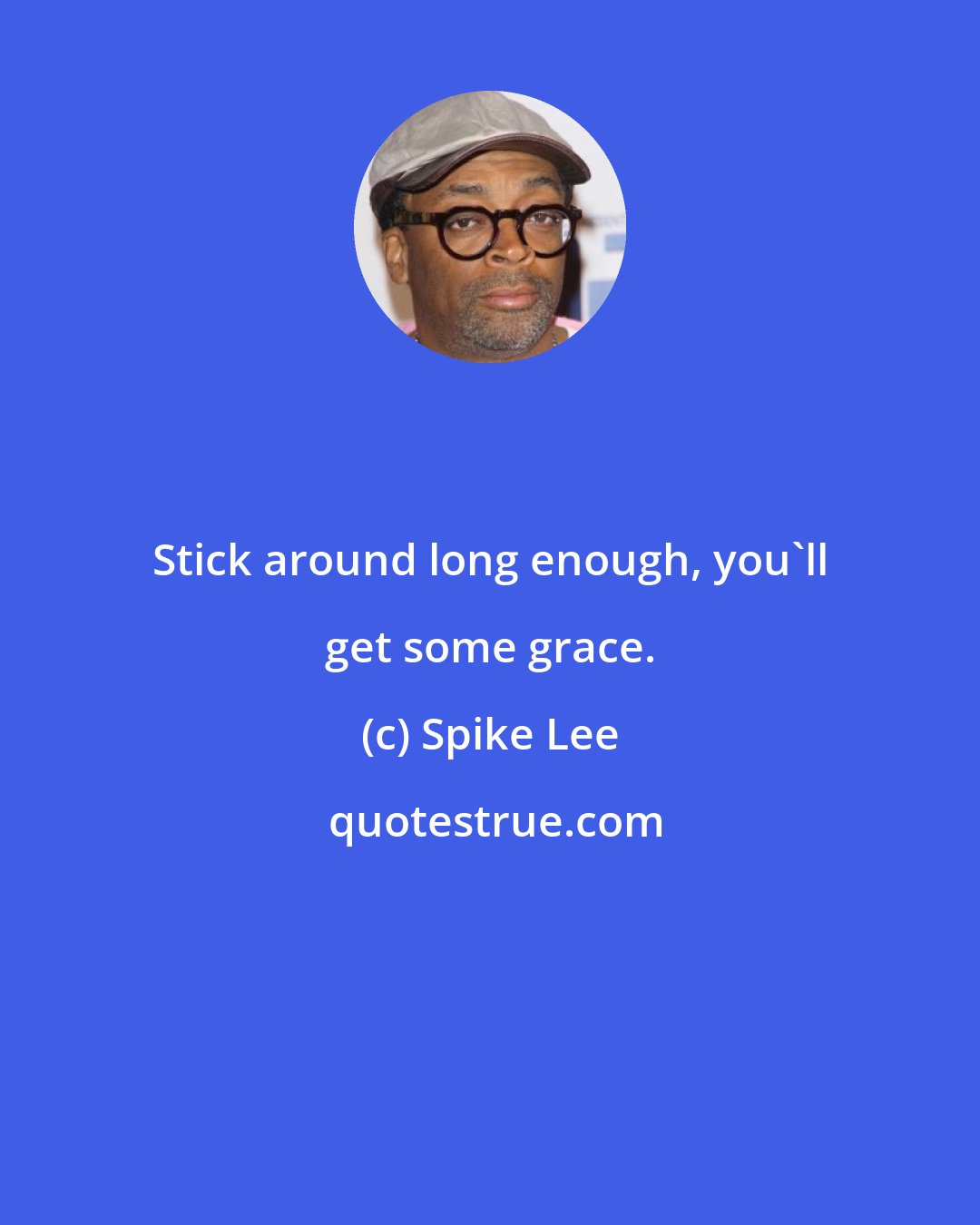 Spike Lee: Stick around long enough, you'll get some grace.