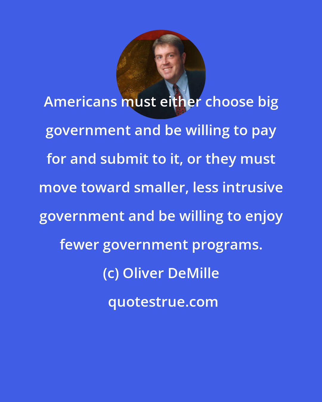 Oliver DeMille: Americans must either choose big government and be willing to pay for and submit to it, or they must move toward smaller, less intrusive government and be willing to enjoy fewer government programs.