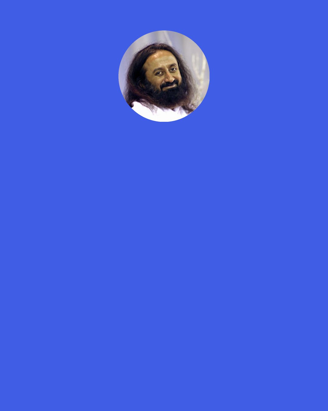 Sri Sri Ravi Shankar: For a seeker, Guru Purnima is a day of significance, is a day of New Year. It is the day to review one’s progress on the spiritual path and renew one’s determination and focus on the goal, and to resolve what one wants to do in the coming year