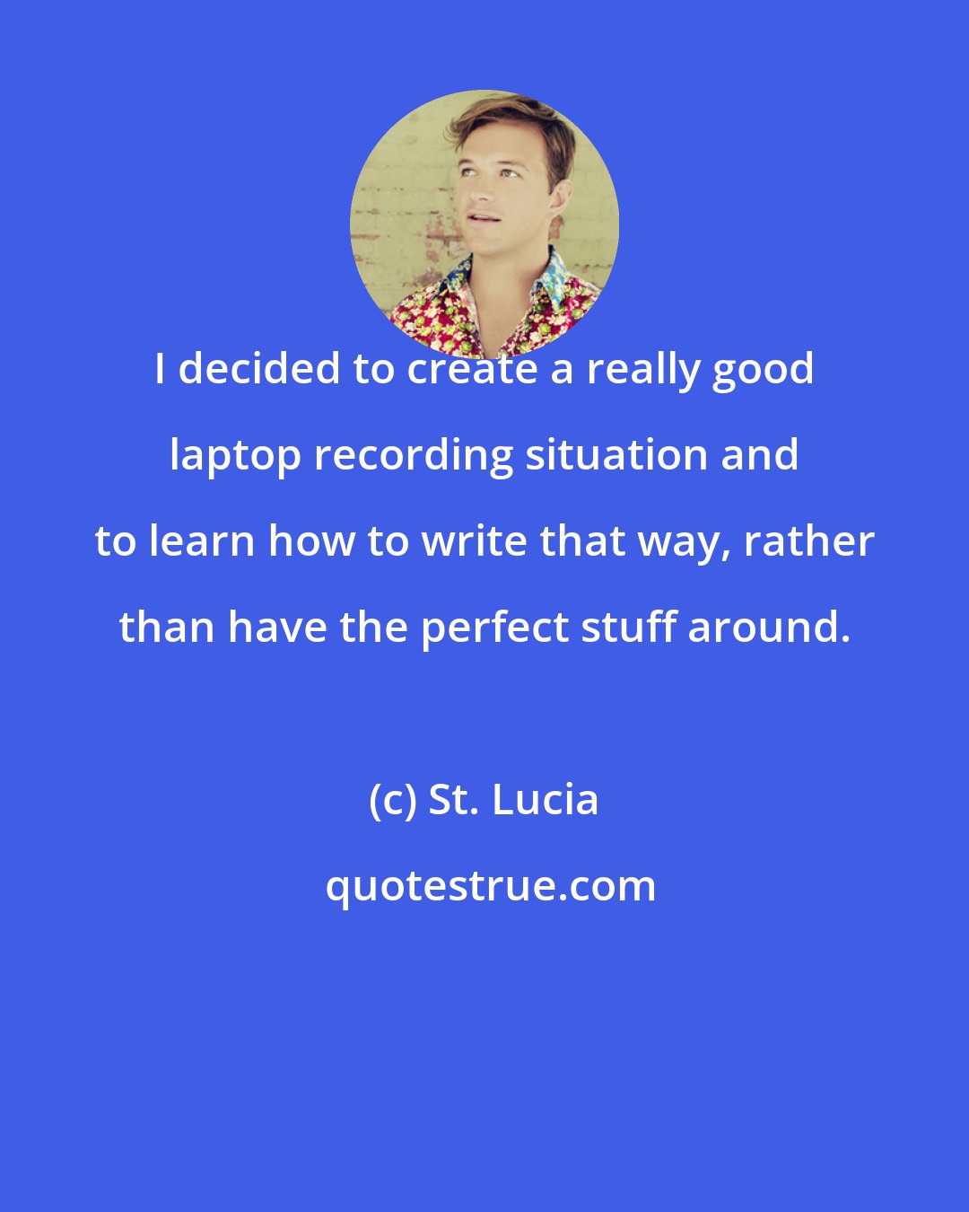 St. Lucia: I decided to create a really good laptop recording situation and to learn how to write that way, rather than have the perfect stuff around.