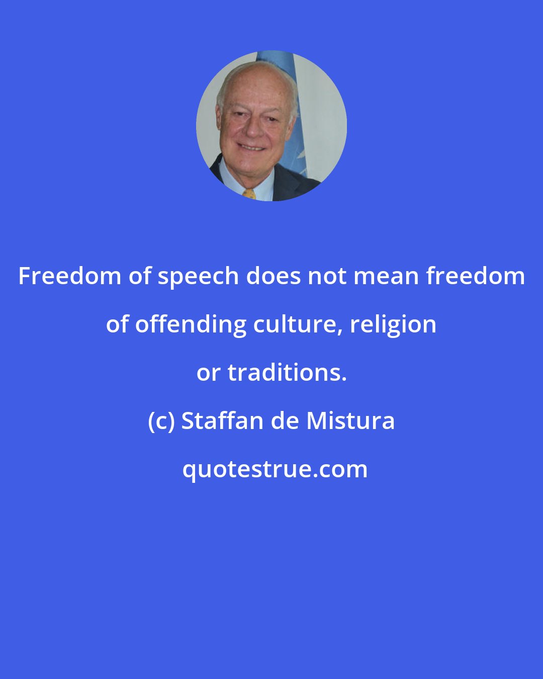 Staffan de Mistura: Freedom of speech does not mean freedom of offending culture, religion or traditions.