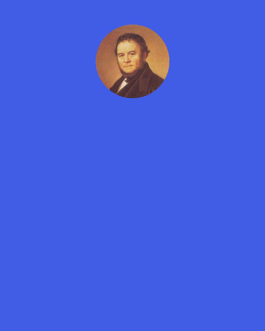 Stendhal: I call "crystallization" that action of the mind that discovers fresh perfections in its beloved at every turn of events.