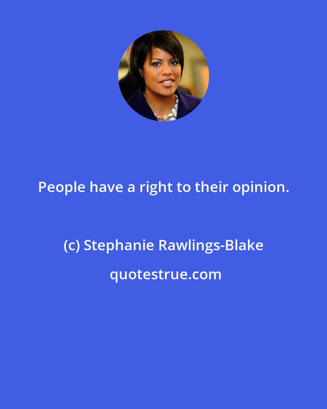 Stephanie Rawlings-Blake: People have a right to their opinion.