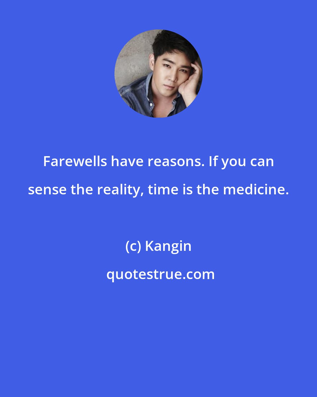 Kangin: Farewells have reasons. If you can sense the reality, time is the medicine.