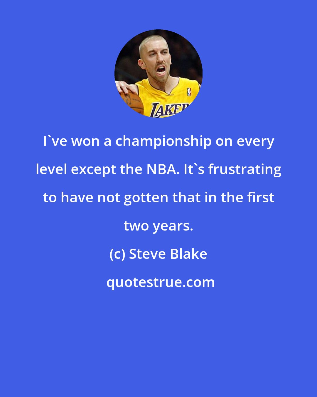 Steve Blake: I've won a championship on every level except the NBA. It's frustrating to have not gotten that in the first two years.