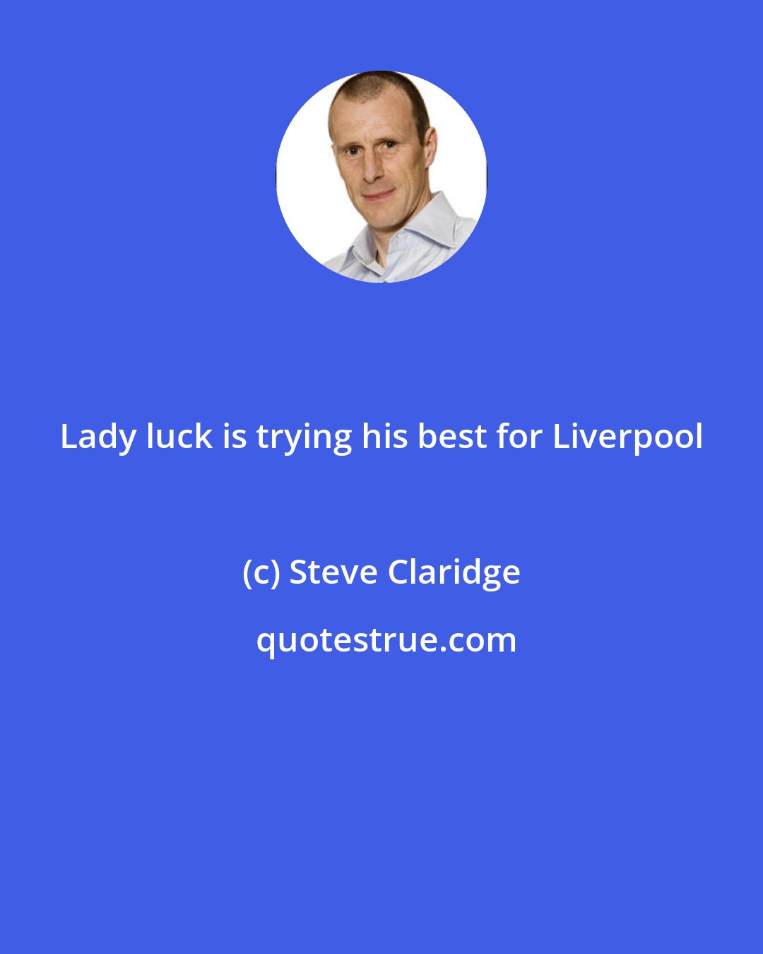 Steve Claridge: Lady luck is trying his best for Liverpool