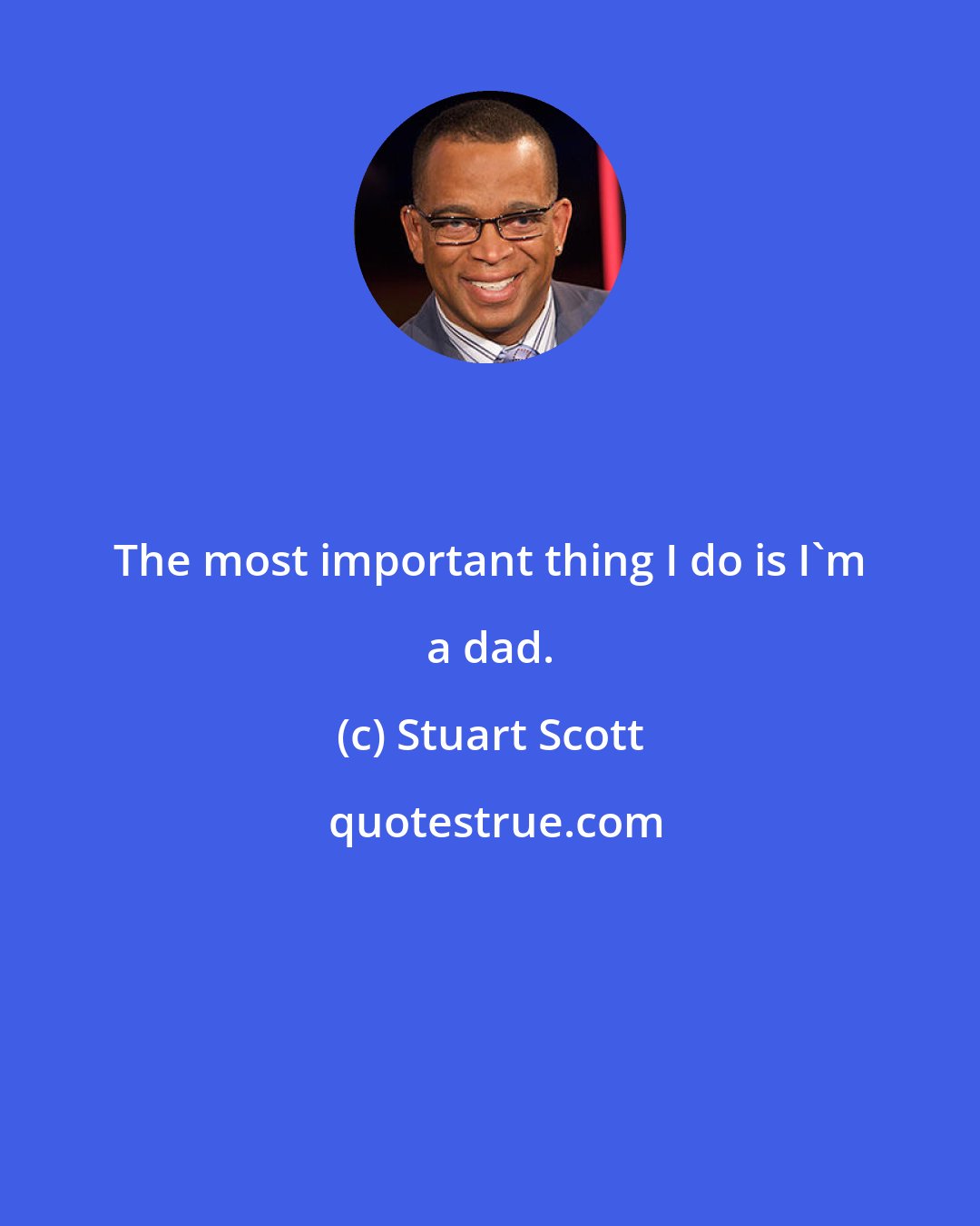 Stuart Scott: The most important thing I do is I'm a dad.