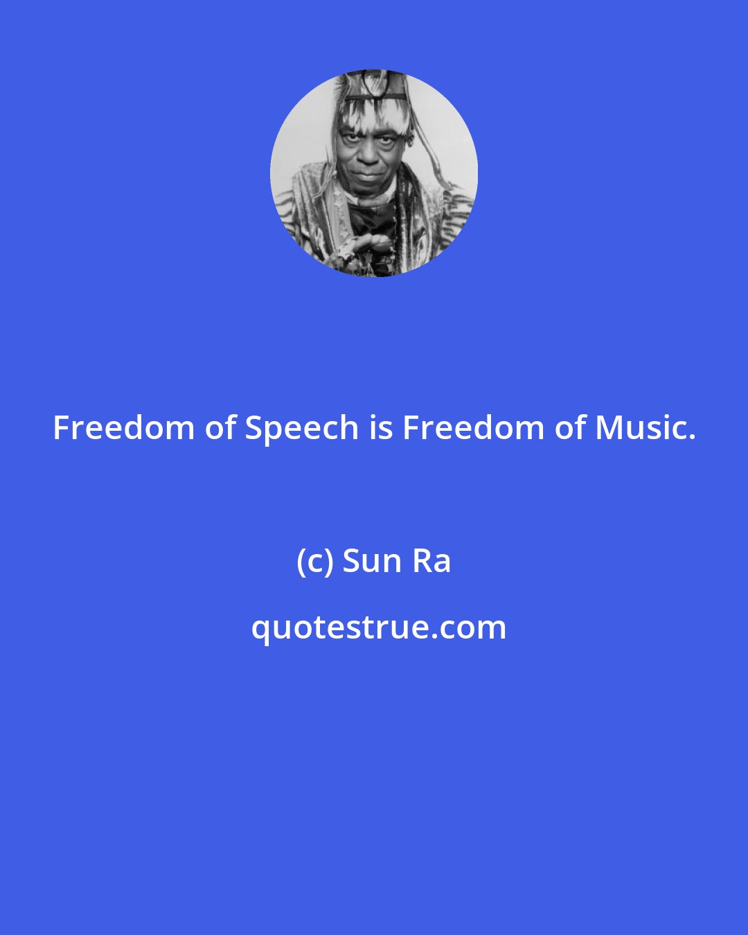 Sun Ra: Freedom of Speech is Freedom of Music.