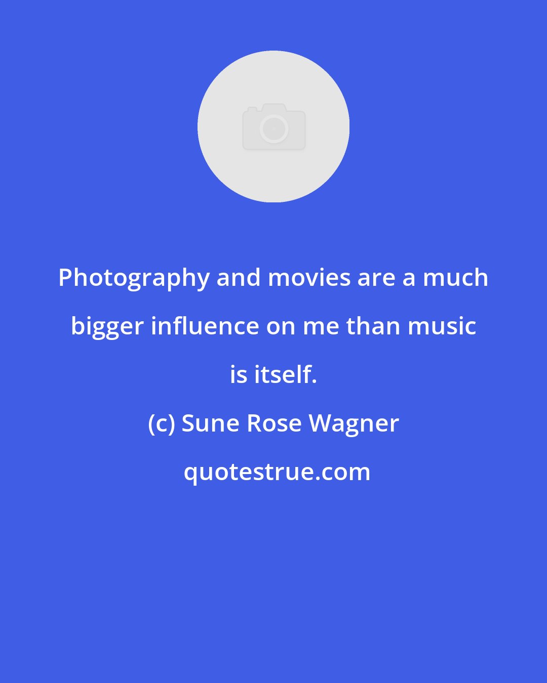 Sune Rose Wagner: Photography and movies are a much bigger influence on me than music is itself.