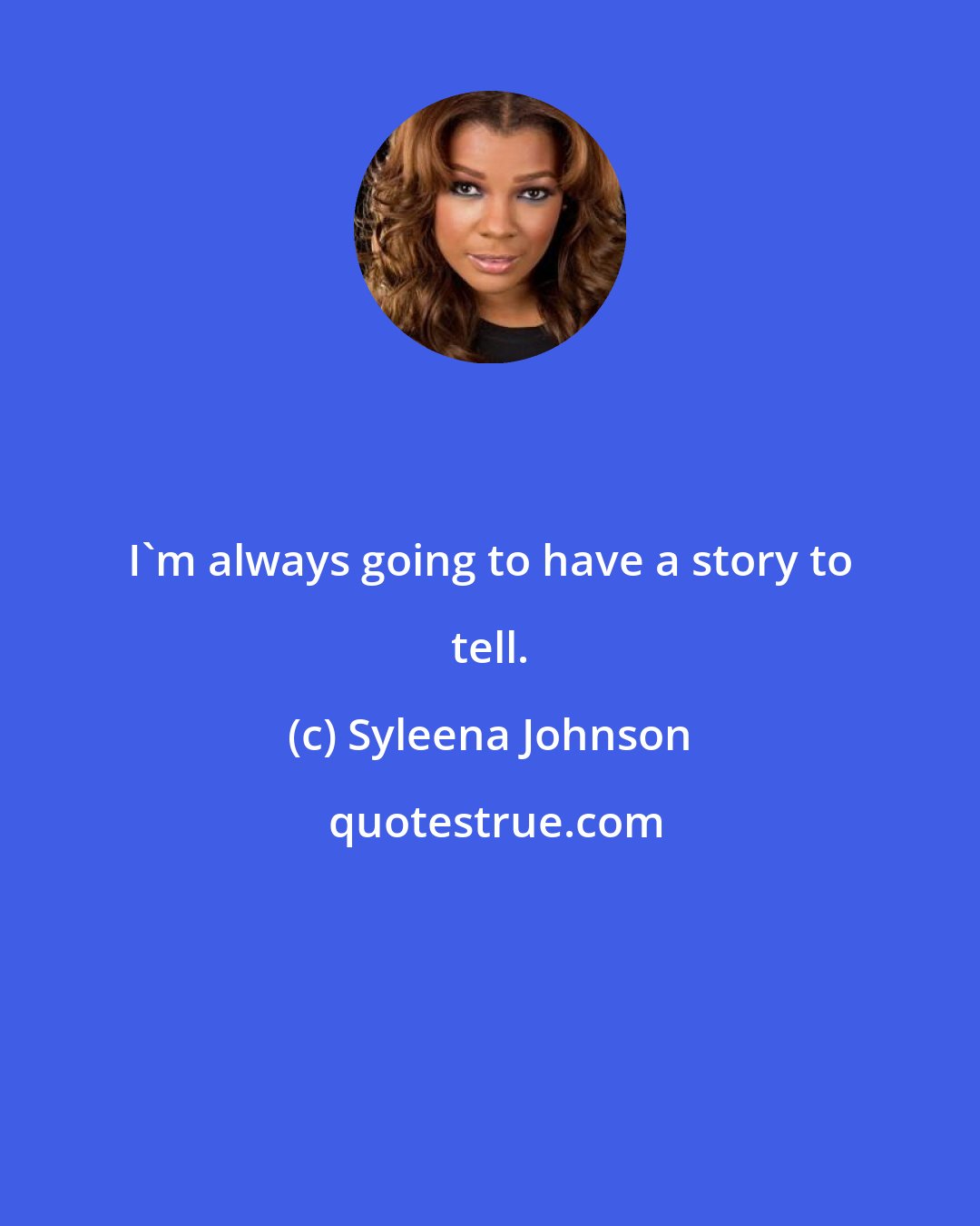 Syleena Johnson: I'm always going to have a story to tell.