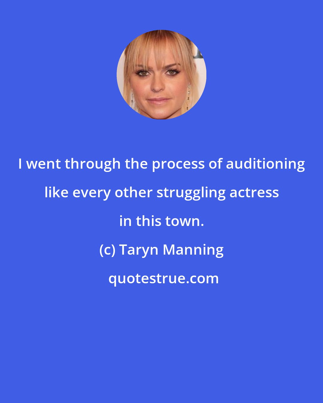 Taryn Manning: I went through the process of auditioning like every other struggling actress in this town.