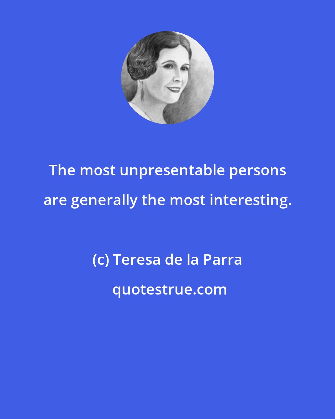 Teresa de la Parra: The most unpresentable persons are generally the most interesting.
