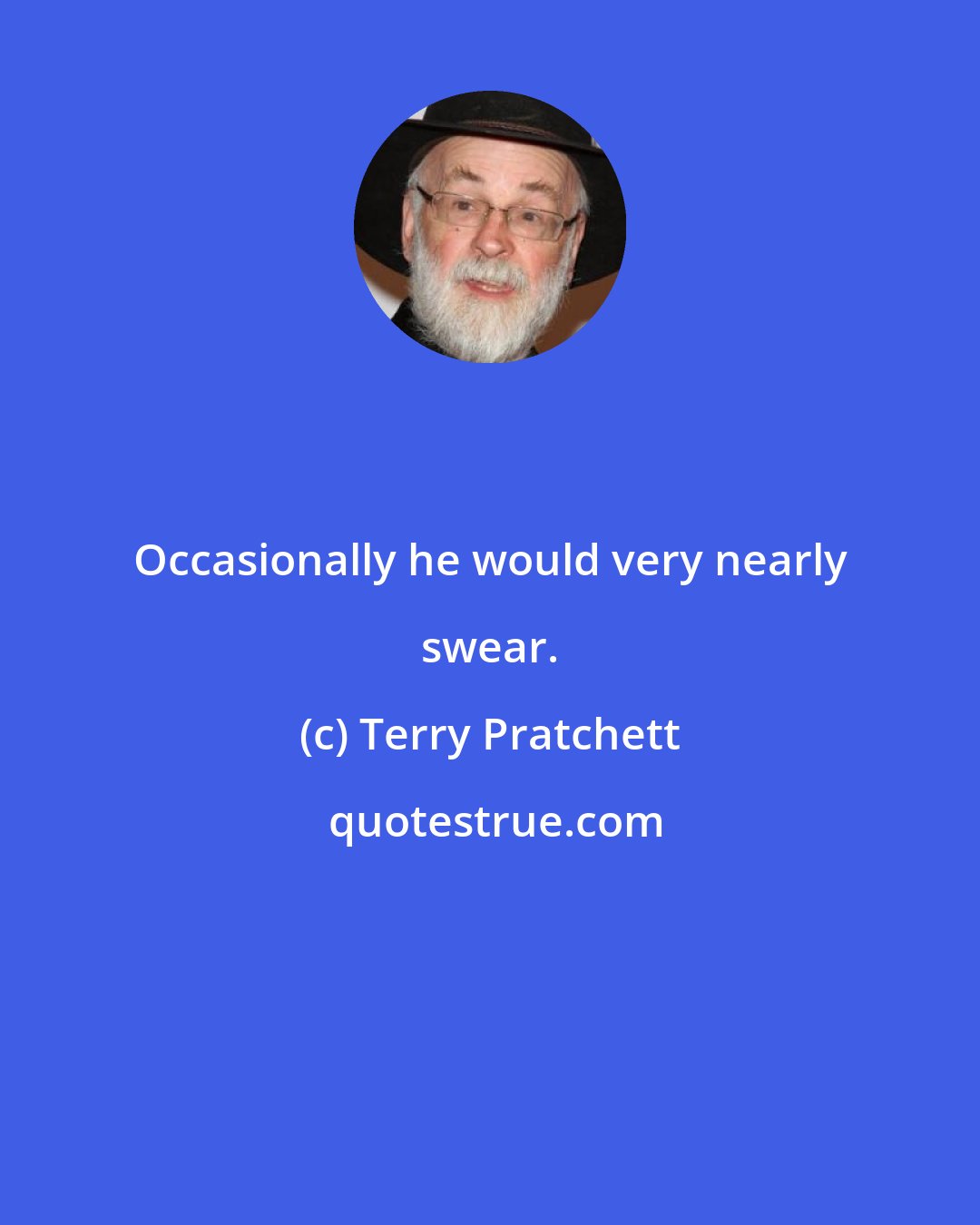 Terry Pratchett: Occasionally he would very nearly swear.