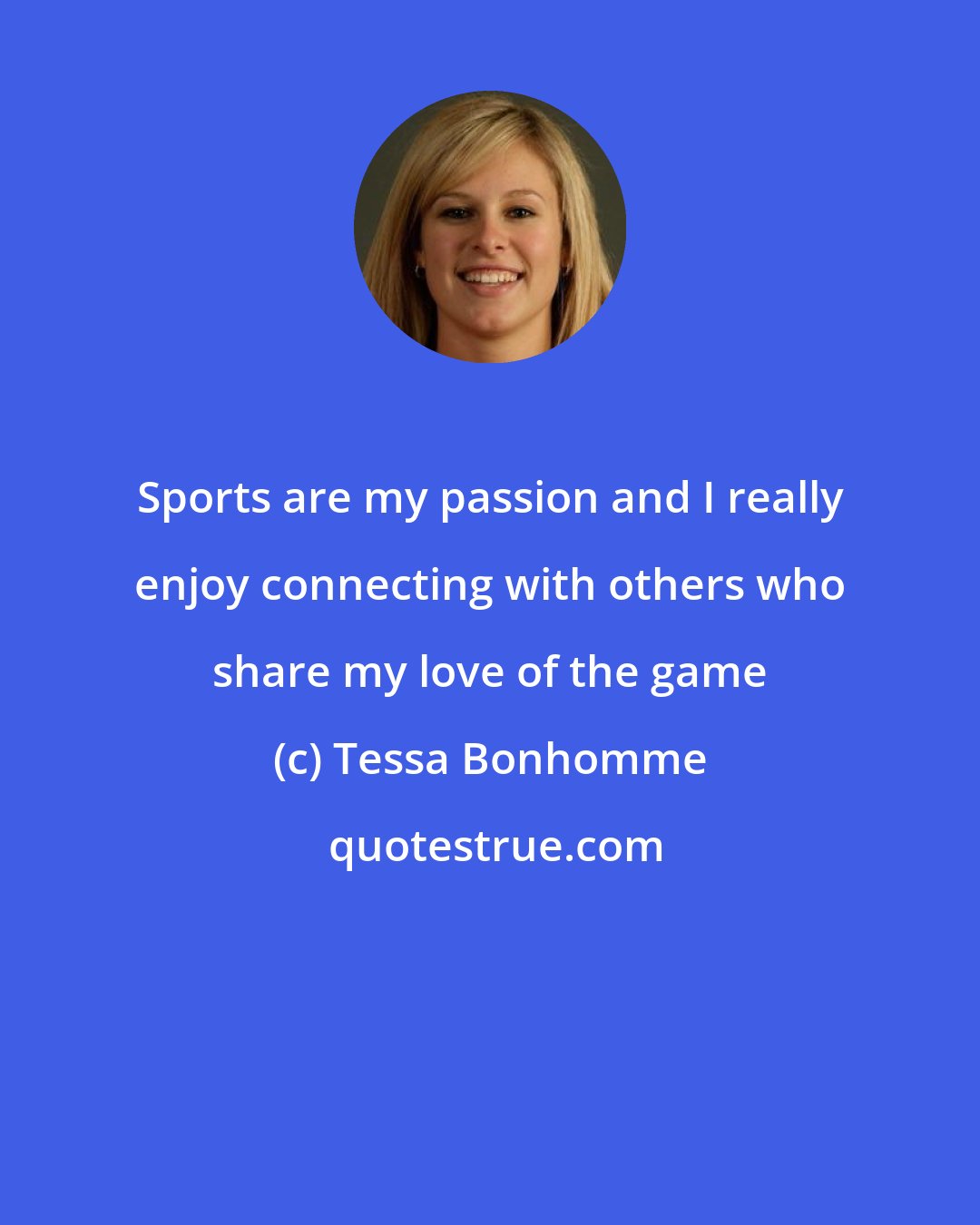 Tessa Bonhomme: Sports are my passion and I really enjoy connecting with others who share my love of the game