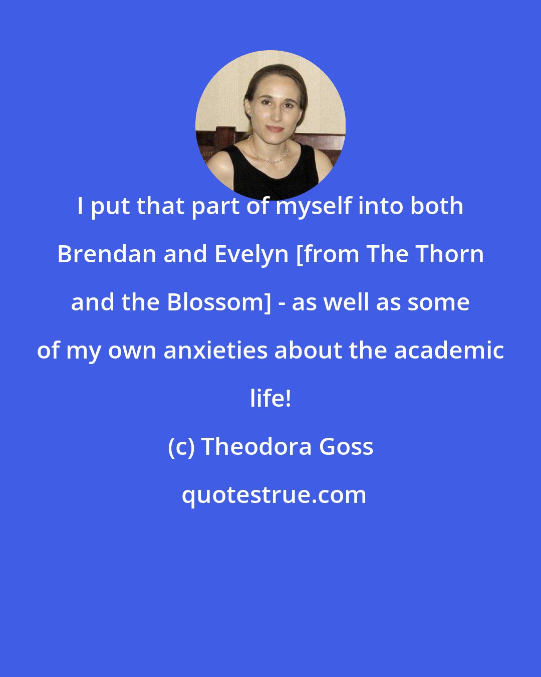 Theodora Goss: I put that part of myself into both Brendan and Evelyn [from The Thorn and the Blossom] - as well as some of my own anxieties about the academic life!