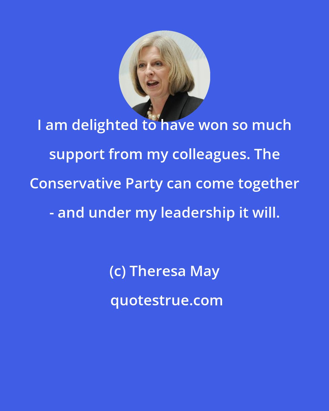 Theresa May: I am delighted to have won so much support from my colleagues. The Conservative Party can come together - and under my leadership it will.