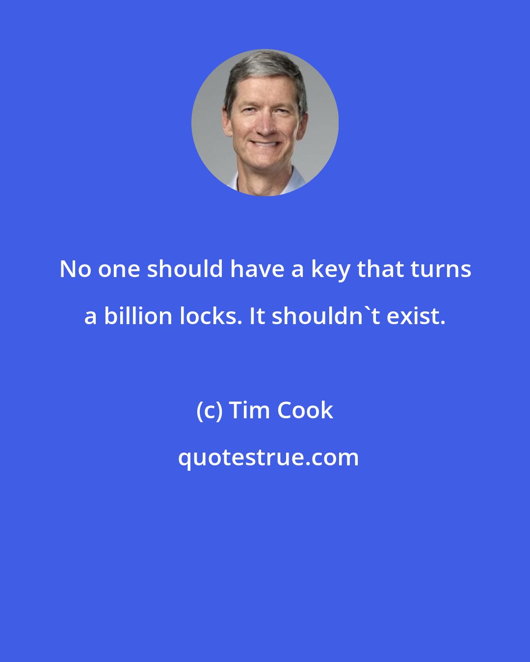 Tim Cook: No one should have a key that turns a billion locks. It shouldn't exist.