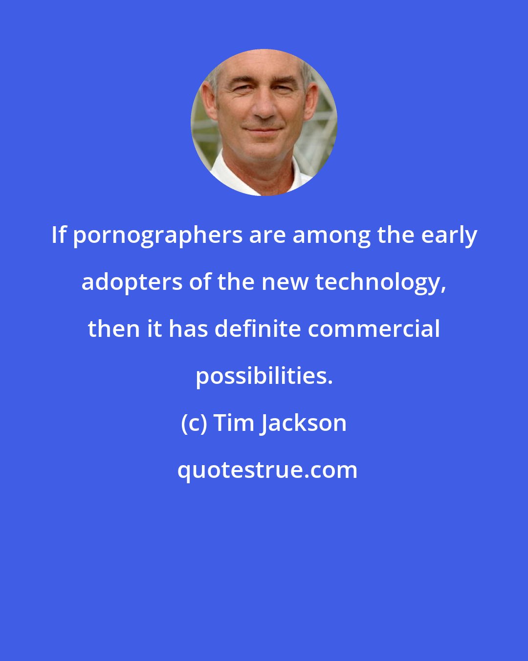 Tim Jackson: If pornographers are among the early adopters of the new technology, then it has definite commercial possibilities.