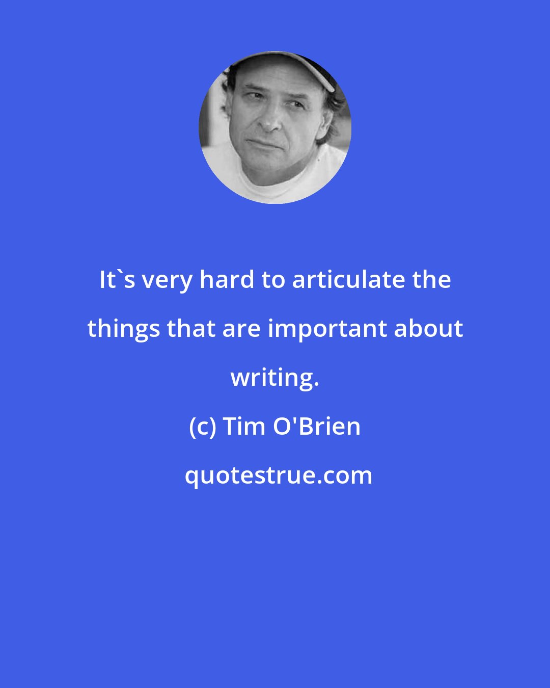 Tim O'Brien: It's very hard to articulate the things that are important about writing.