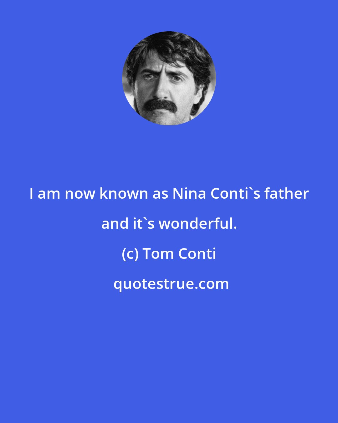 Tom Conti: I am now known as Nina Conti's father and it's wonderful.