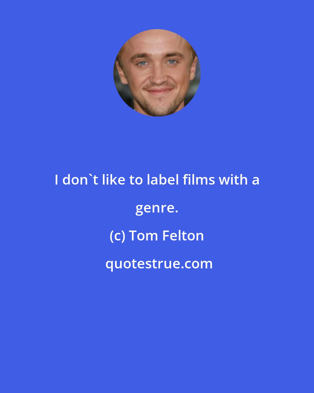 Tom Felton: I don't like to label films with a genre.