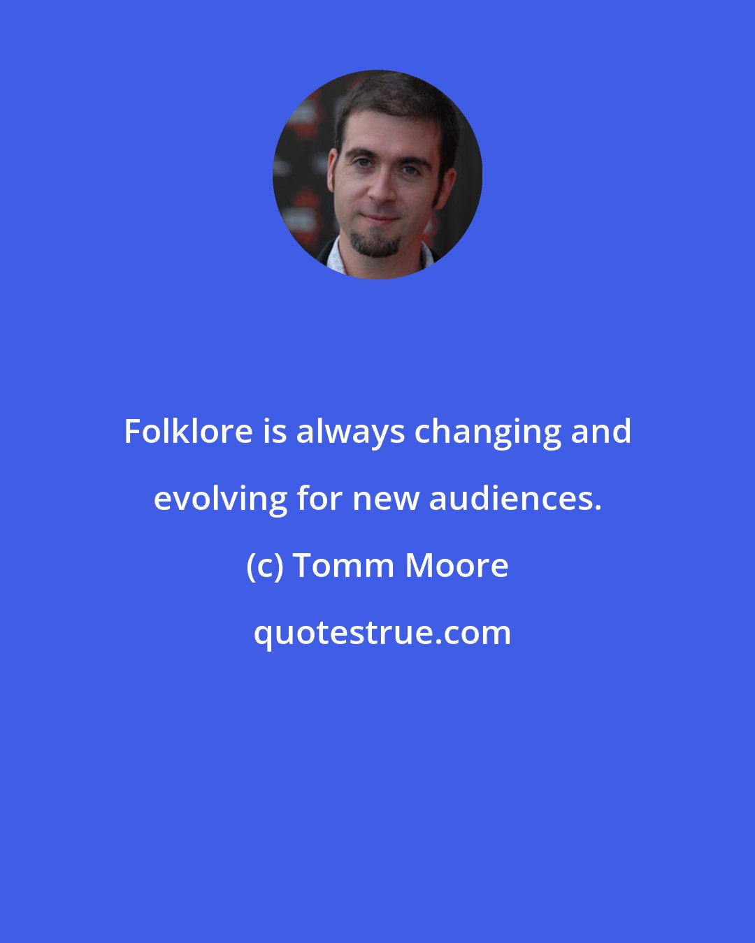 Tomm Moore: Folklore is always changing and evolving for new audiences.